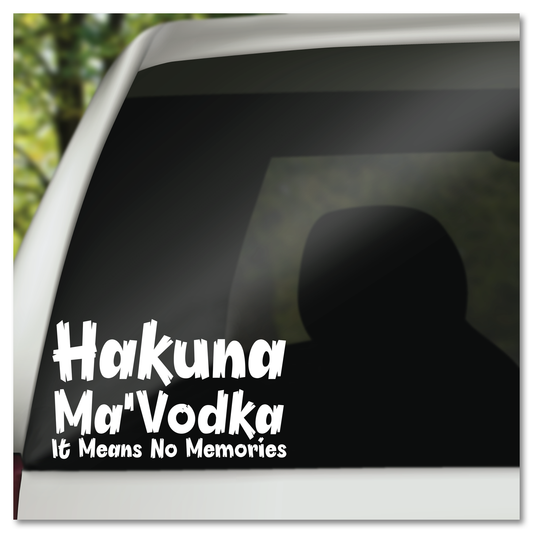 Hakuna Ma'Vodka It Means No Memories Vinyl Decal Sticker