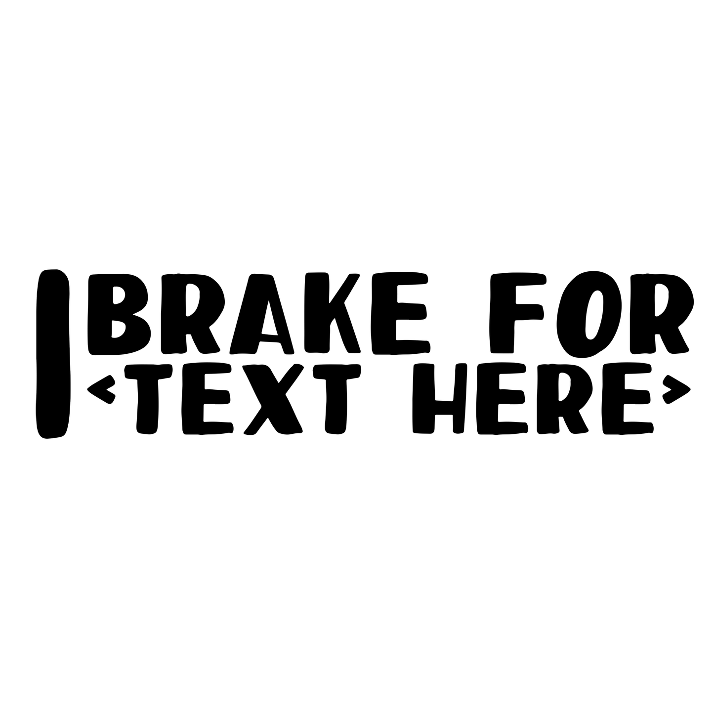 I Break For [Custom Text] Vinyl Decal Sticker