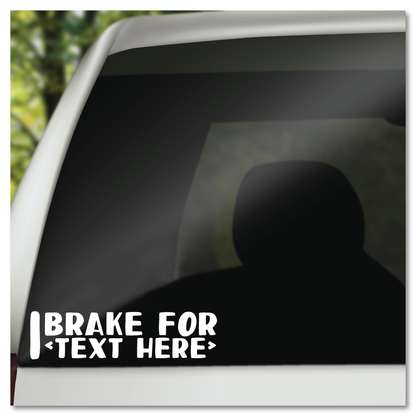 I Break For [Custom Text] Vinyl Decal Sticker