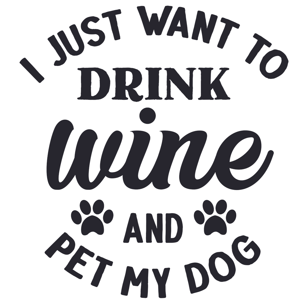 I Just Want To Drink Wine and Pet My Dog Vinyl Decal Sticker
