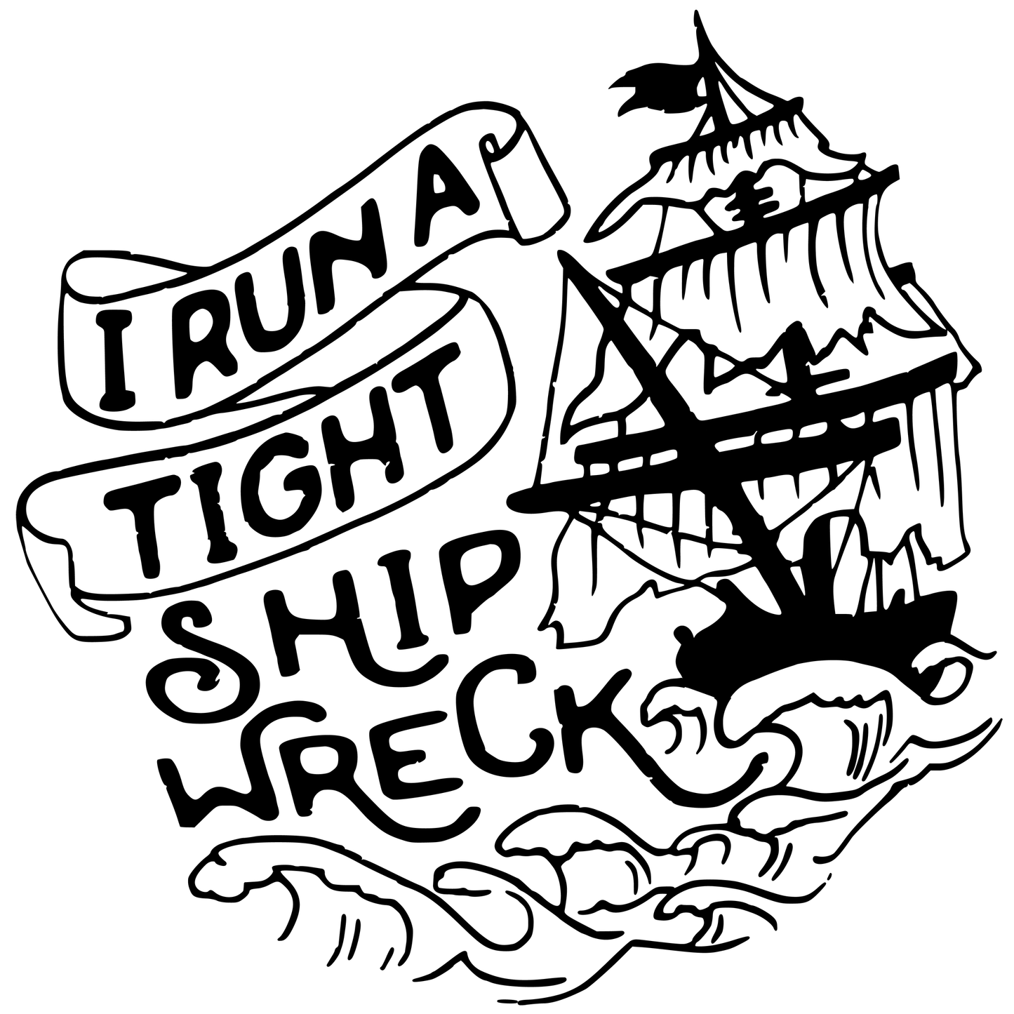 I Run A Tight Shipwreck Vinyl Decal Sticker