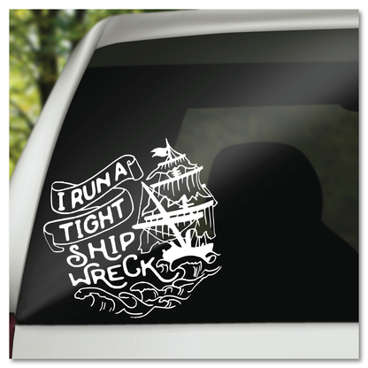 I Run A Tight Shipwreck Vinyl Decal Sticker