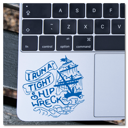 I Run A Tight Shipwreck Vinyl Decal Sticker
