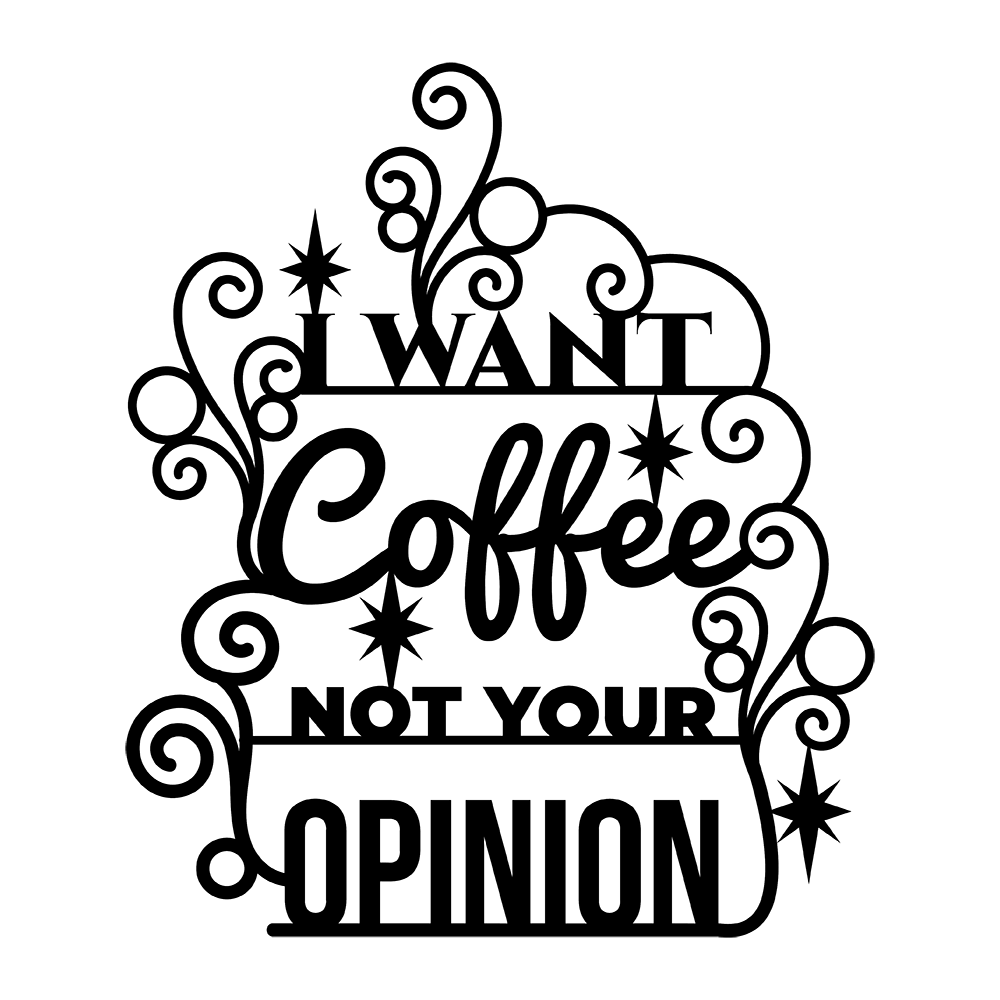 I Want Coffee Not Your Opinion Vinyl Decal Sticker