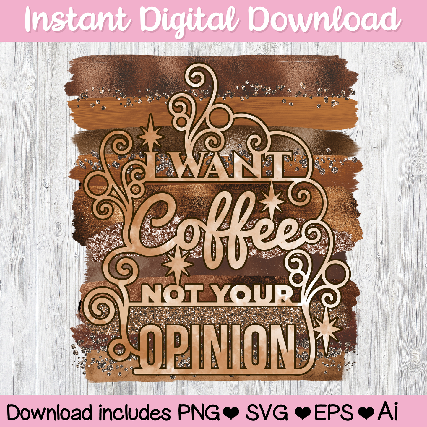 I Want Coffee Not Your Opinion Digital Download For Sublimation & Printing