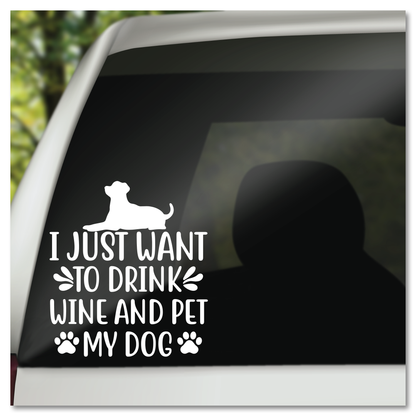 I Just Want To Drink Wine and Pet My Dog Vinyl Decal Sticker