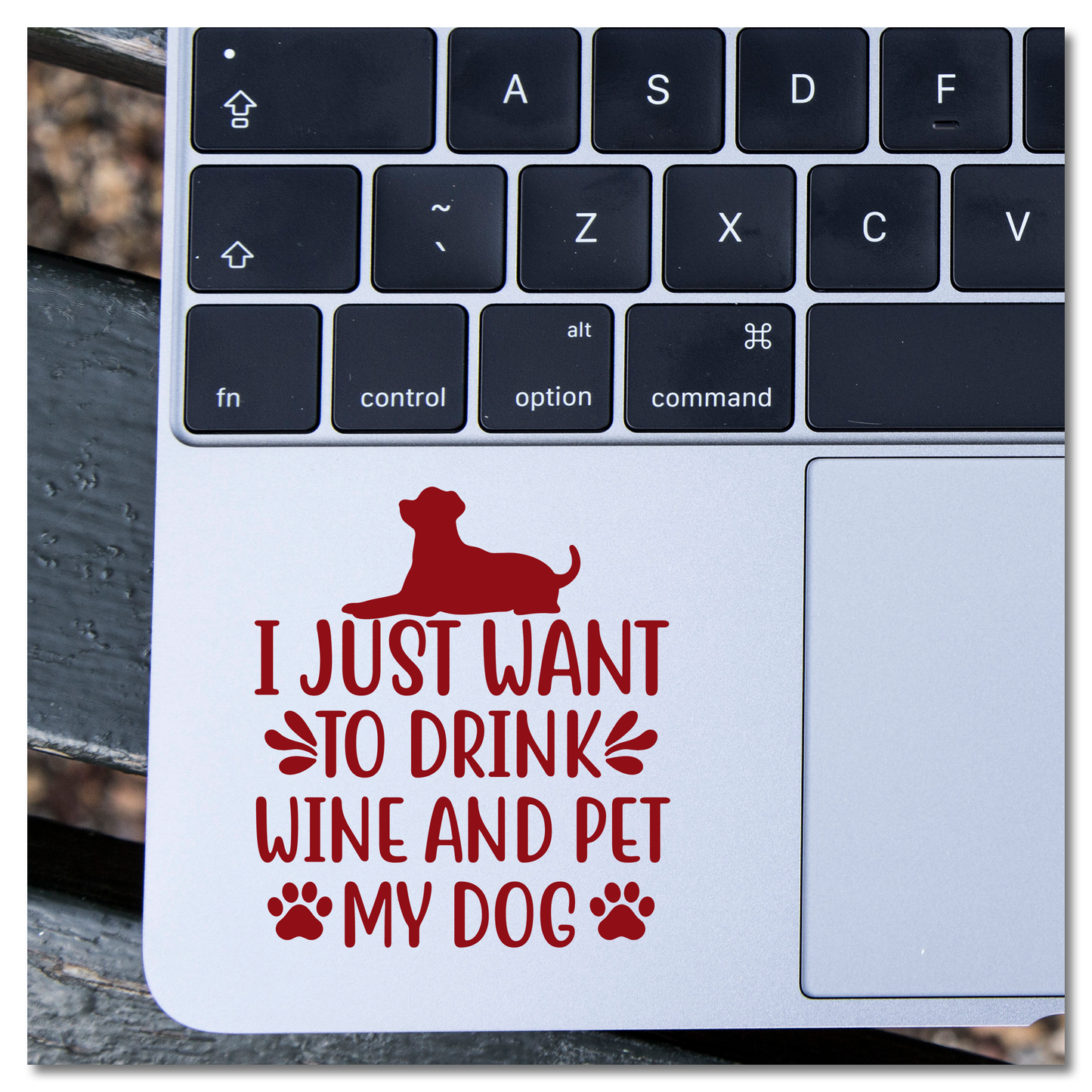 I Just Want To Drink Wine and Pet My Dog Vinyl Decal Sticker