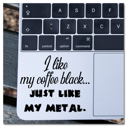 I like my coffee black JUST LIKE MY METAL Vinyl Decal Sticker