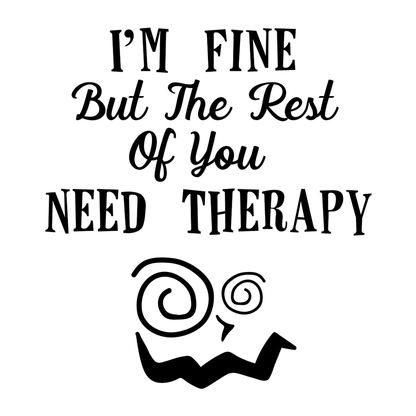I'm Fine But The Rest Of You Need Therapy Vinyl Decal Sticker