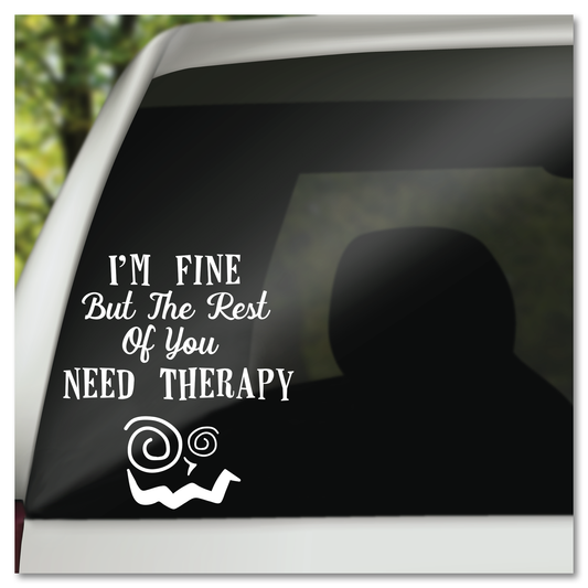 I'm Fine But The Rest Of You Need Therapy Vinyl Decal Sticker