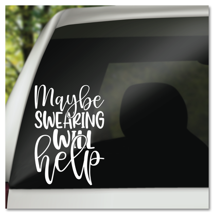 Maybe Swearing Will Help Vinyl Decal Sticker