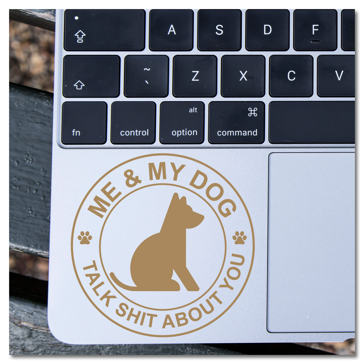 Me and My Dog Talk Sh*t About You Vinyl Decal Sticker