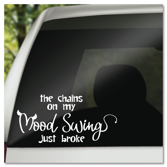 The Chains On My Mood Swing Just Broke Vinyl Decal Sticker