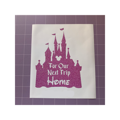 For Our Next Trip Home Disney Castle Vinyl Decal Sticker
