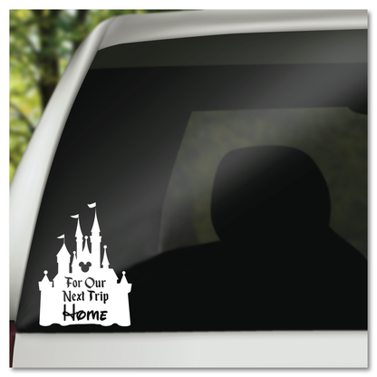 For Our Next Trip Home Disney Castle Vinyl Decal Sticker