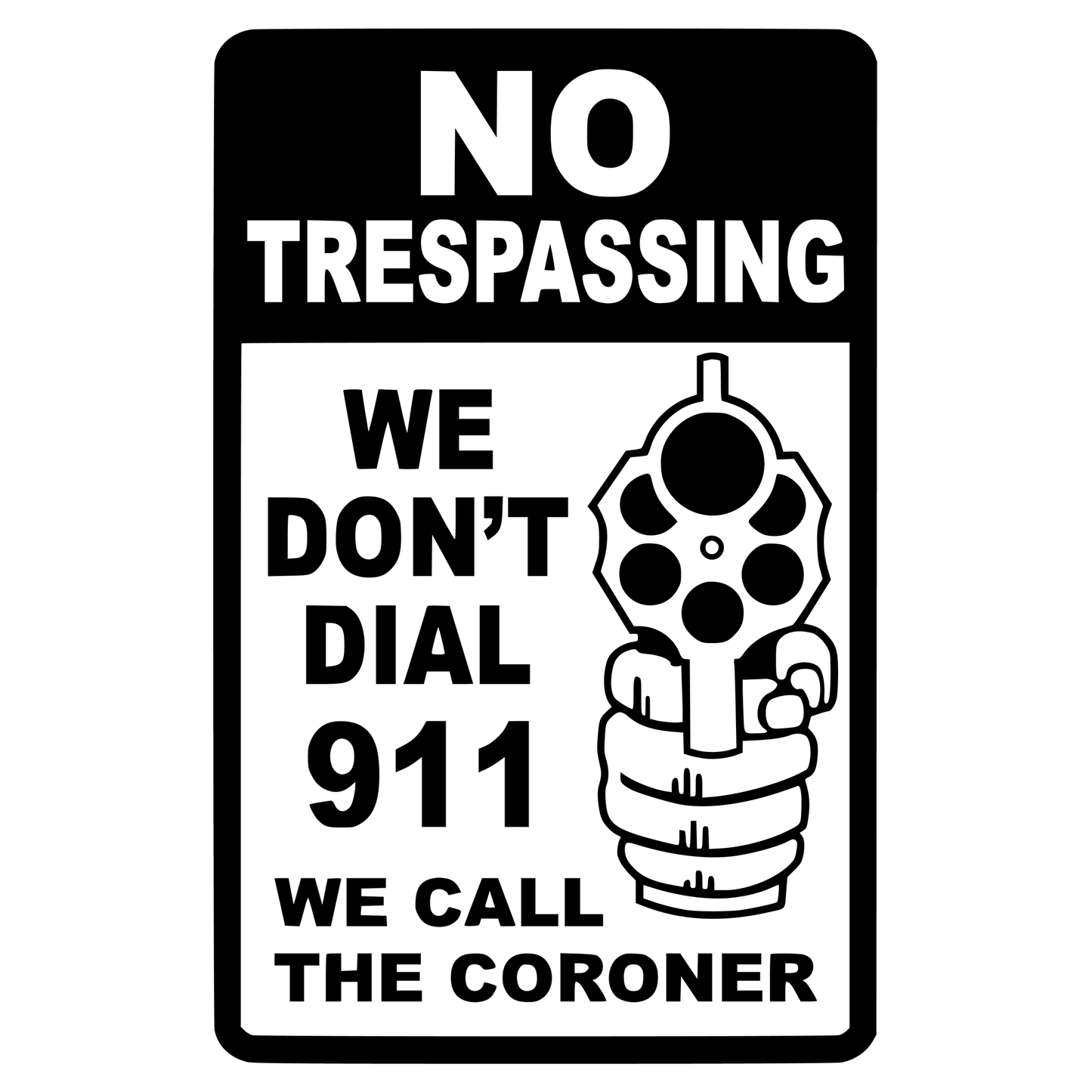No Trespassing We Don't Call 911 We Call The Coroner Vinyl Decal Sticker