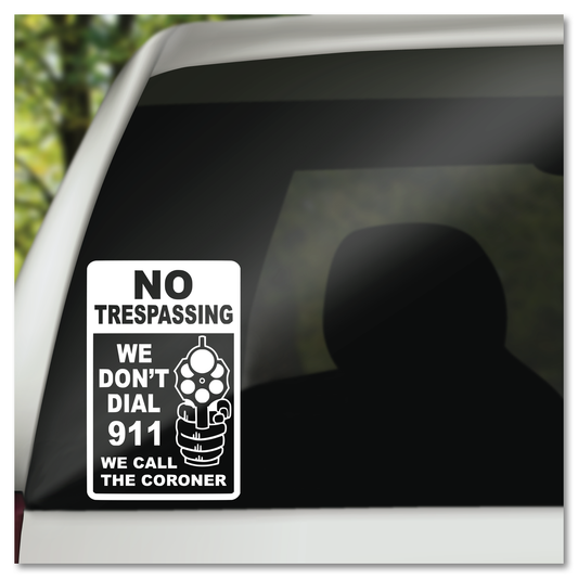 No Trespassing We Don't Call 911 We Call The Coroner Vinyl Decal Sticker