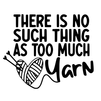 There's No Such Thing As Too Much Yarn Vinyl Decal Sticker