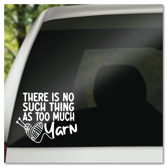 There's No Such Thing As Too Much Yarn Vinyl Decal Sticker