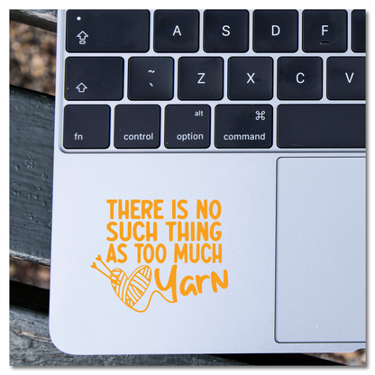 There's No Such Thing As Too Much Yarn Vinyl Decal Sticker