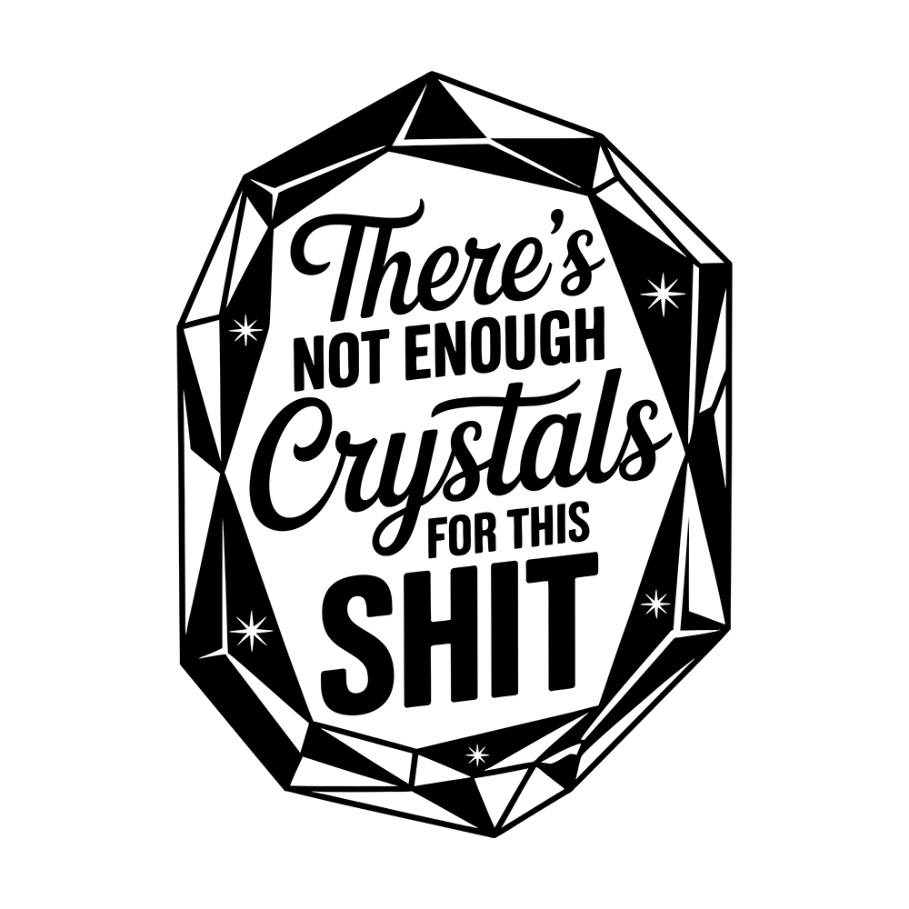 There's Not Enough Crystals For This Shit Vinyl Decal Sticker