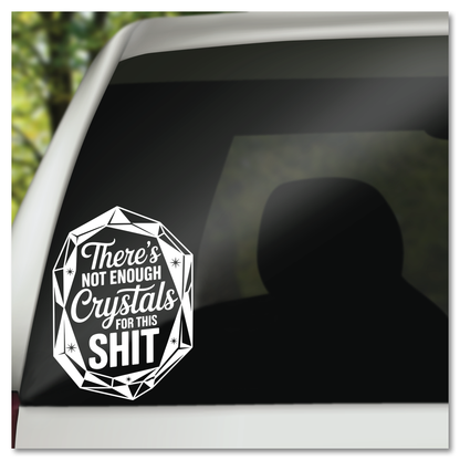 There's Not Enough Crystals For This Shit Vinyl Decal Sticker