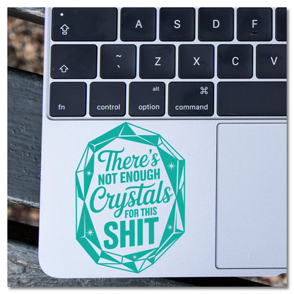 There's Not Enough Crystals For This Shit Vinyl Decal Sticker
