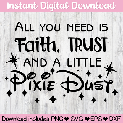 All You Need Is Faith, Trust and A Little Pixie Dust Digital Download For Cutting Machines