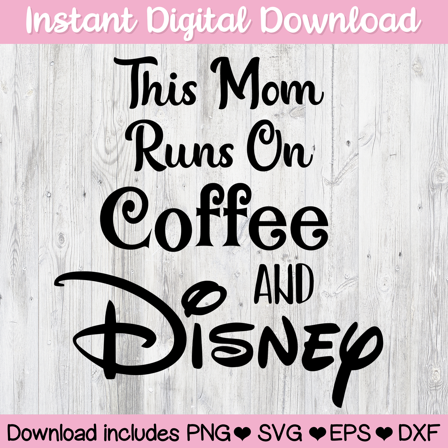 This Mom Runs On Coffee and Disney Digital Download For Cutting Machines