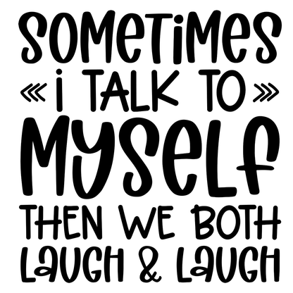 Sometimes I Talk To Myself Then We Both Laugh & Laugh Vinyl Decal Sticker