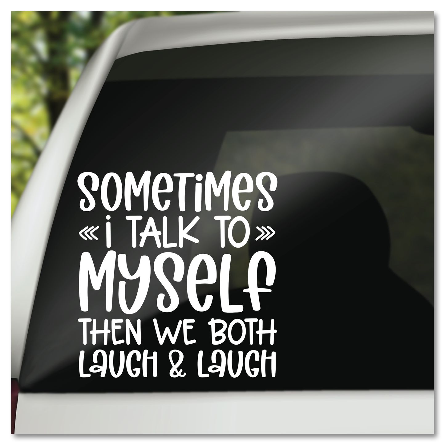 Sometimes I Talk To Myself Then We Both Laugh & Laugh Vinyl Decal Sticker