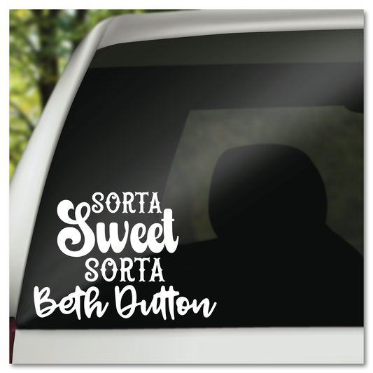 Sorta Sweet Sorta Beth Dutton Vinyl Decal Sticker