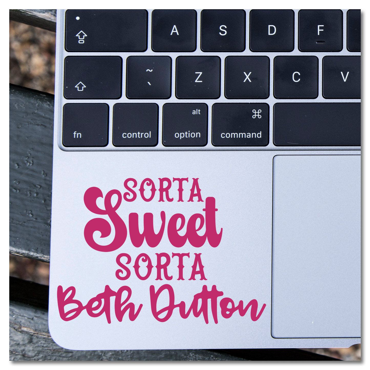 Sorta Sweet Sorta Beth Dutton Vinyl Decal Sticker