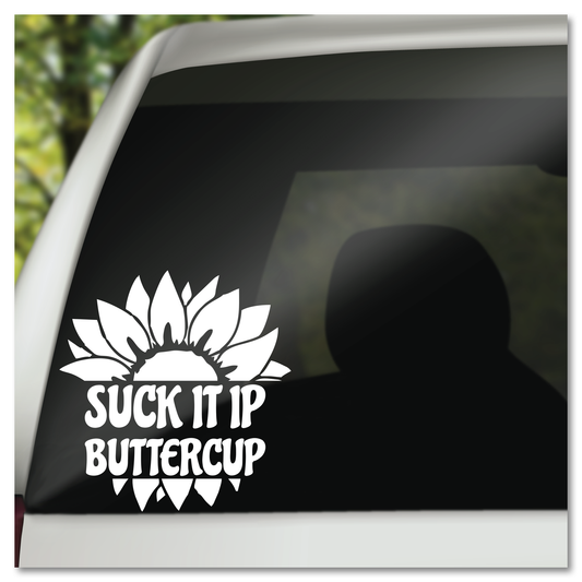 Suck It Up Buttercup Sunflower Vinyl Decal Sticker