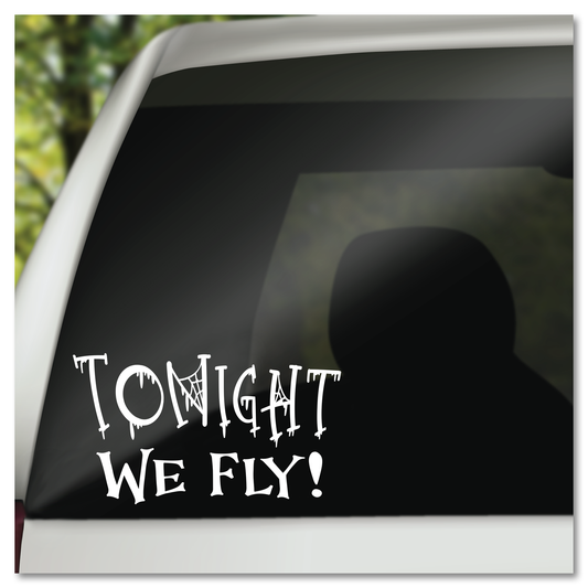 Tonight We Fly Vinyl Decal Sticker