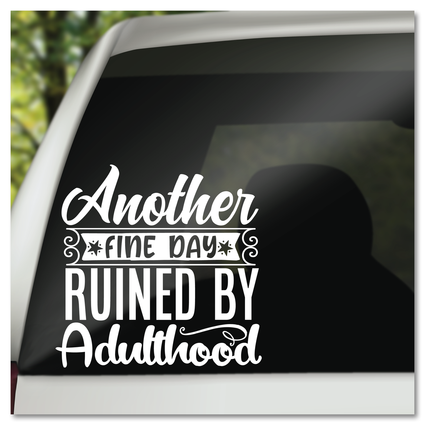 Nog 'n mooi dag wat deur volwassenheid verwoes is Vinyl Decal Sticker