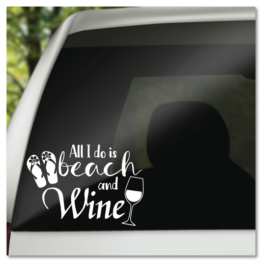 All I Do Is Beach and Wine Vinyl Decal Sticker