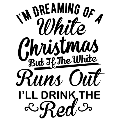 I'm Dreaming Of A White Christmas But If It Runs Out I'll Drink The Red Vinyl Decal Sticker