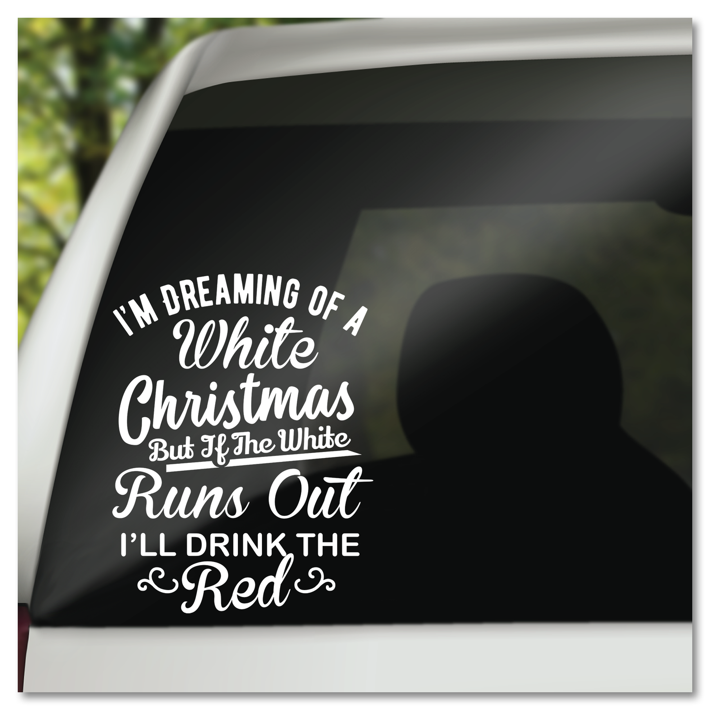 I'm Dreaming Of A White Christmas But If It Runs Out I'll Drink The Red Vinyl Decal Sticker