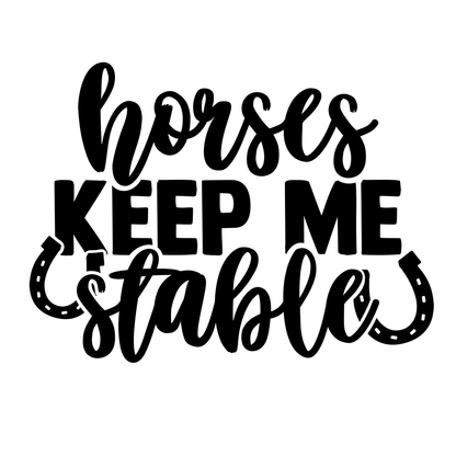 Horses Keep Me Stable Vinyl Decal Sticker