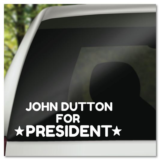 John Dutton For President Yellowstone Vinyl Decal Sticker