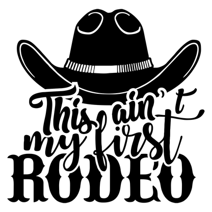 Ain't My First Rodeo Cowboy Hat Vinyl Decal Sticker
