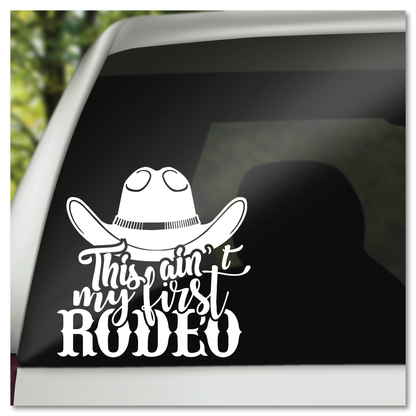 Ain't My First Rodeo Cowboy Hat Vinyl Decal Sticker