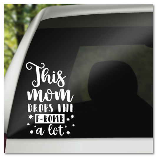 This Mom Drops The F-Bomb A Lot Vinyl Decal Sticker